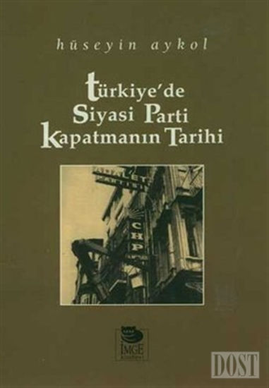 Türkiye’de Siyasi Parti Kapatmanın Tarihi